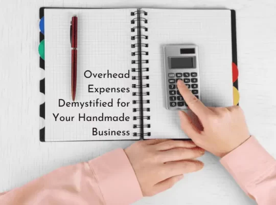 Overhead Expenses Demystified for Your Handmade Business