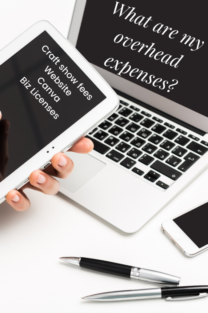 Overhead expenses include ALL of the money you spend to keep your creative biz up and running – that you can’t associate with a specific finished item or product