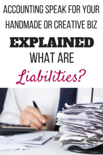 Accounting speak for your handmade/creative biz - What are Liabilities? Liabilities are money you owe