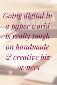 Tips for handmade & creative business owners for going digital in a paper world.