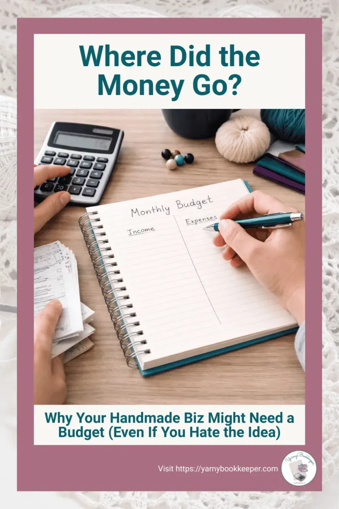 Pinterest graphic for handmade business owners that reads Where Did The Money Go? Why Your Handmade Business Needs a Budget.