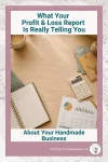 Pinterest pin graphic for handmade business owners about what a Profit and Loss Report is really telling you about pricing, costs, expenses, and profit.