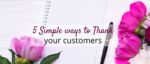 5 Simple ways to thank your customers