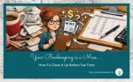 Your Bookkeeping is a MESS.  How To Clean It Up BEFORE Tax Time