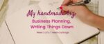 My Handmade Biz-Business Planning, Writing Things Down