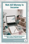 Graphic for handmade business owners explaining that not all money coming into the business is income, including sales tax collected and other revenue streams that need to be tracked separately.