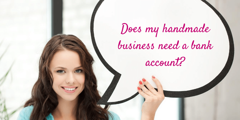 Does my handmade business need a bank account?