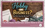 Are you a hobby or a business? The IRS Rules Handmade Sellers Need to Know