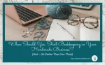 When Should You Start A Bookkeeping System for Your Handmade Business?  (Hint: It’s Earlier Than You Think)