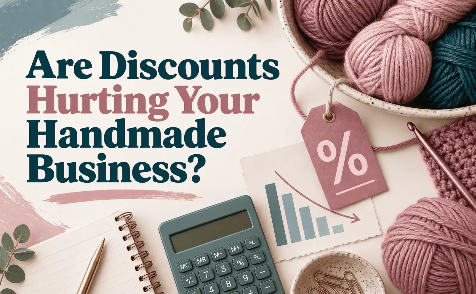 Featured image reading “Are Discounts Hurting Your Handmade Business?” surrounded by yarn, a crochet hook, a discount tag, calculator, and a chart showing declining profits.