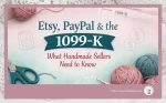 Etsy, PayPal & the 1099-K: What Handmade Sellers Need to Know