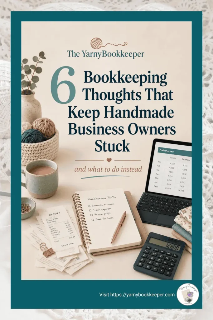 Handmade business owner desk with receipts and a bookkeeping spreadsheet, with text reading “6 Bookkeeping Thoughts Keeping Your Handmade Business Stuck.”