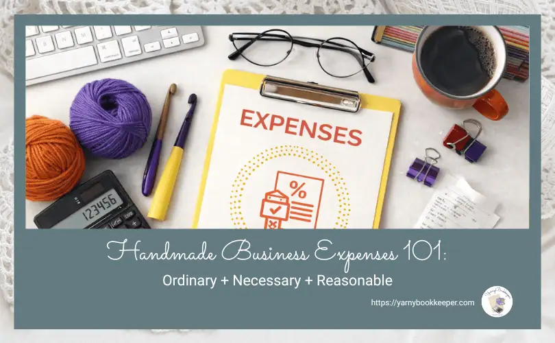 The IRS says expenses must be ordinary, necessary, and reasonable — but what does that really mean for makers who buy yarn, tools, and supplies all year long?