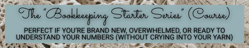 an image promoting the Bookkeeping Starter Series Course perfect for handmade business owners who are overwhelmed by bookkeeping