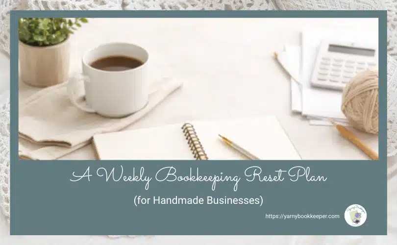 A weekly bookkeeping reset plan for handmade businesses turns bookkeeping into a simple weekly habit instead of a once-a-year scramble. One focused hour each week is enough to stay informed, confident, and in control.