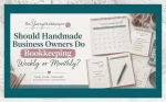 Should Handmade Business Owners Do Bookkeeping Weekly or Monthly?