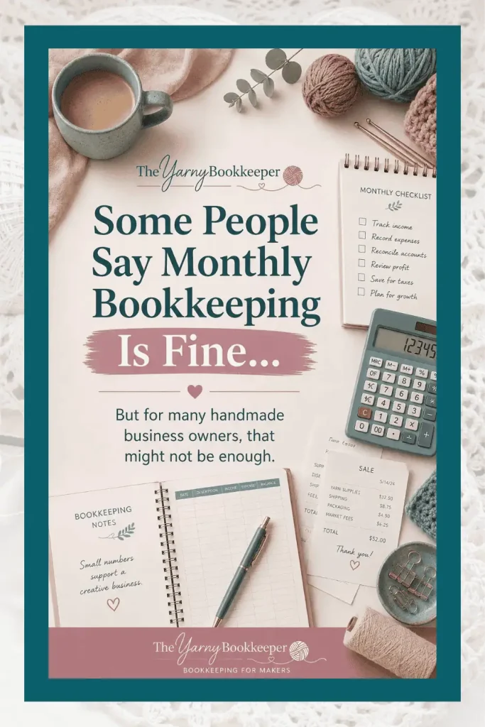 Pinterest pin with bookkeeping supplies, yarn, receipts, and a calculator. Text reads: “Some people say monthly bookkeeping is fine… But is it enough for your handmade business?”