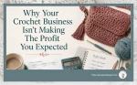 Why Your Crochet Business Isn’t Making The Profit You Expected