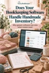 Pinterest graphic asking Does Your Bookkeeping Software Handle Handmade Inventory, showing a laptop with an inventory screen, yarn, folded handmade items, tags, a notebook, calculator, and other craft business supplies